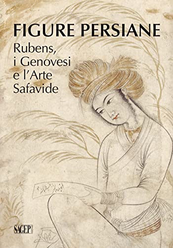 Figure persiane. Rubens, i Genovesi e l’Arte Safavide. Ediz. a colori (Sagep cataloghi) von SAGEP