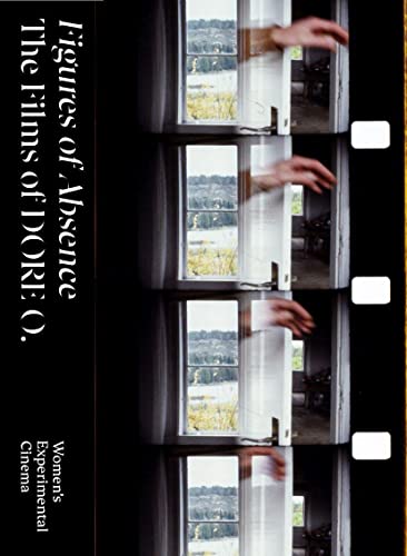 Figures of Absence. The Films of DORE O.: Women's Experimental Cinema von Strzelecki Books