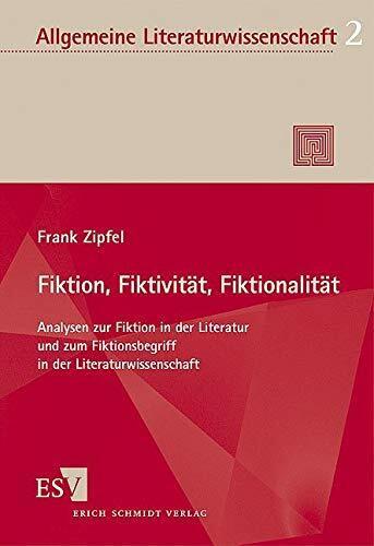 Fiktion, Fiktivität, Fiktionalität: Analysen zur Fiktion in der Literatur und zum Fiktionsbegr...