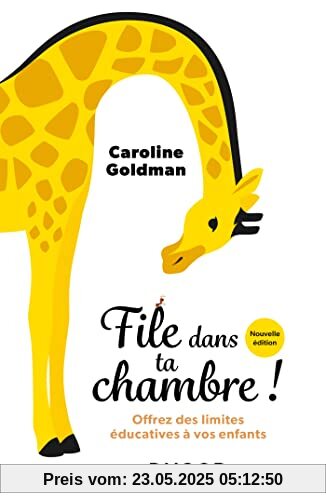 File dans ta chambre! - Nouvelle édition: Offrez des limites éducatives à vos enfants