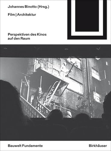 Film | Architektur: Perspektiven des Kinos auf den Raum (Bauwelt Fundamente, 160) von Birkhauser