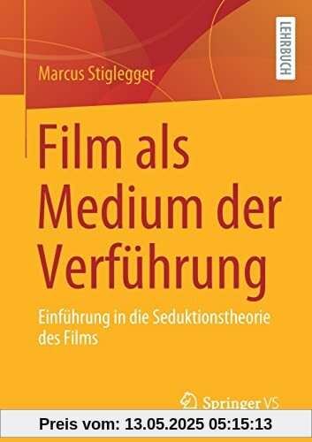 Film als Medium der Verführung: Einführung in die Seduktionstheorie des Films Film als Medium der Verführung: Einführung in die Seduktionstheorie des Films