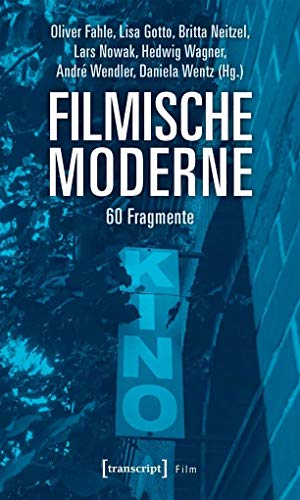 Filmische Moderne: 60 Fragmente von Transcript Verlag