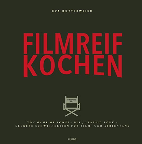 Filmreif kochen: Von Game of Scones bis Jurassic Pork - leckere Schweinereien für Film- und Serienfans (Immer schön lecker bleiben, Band 1)