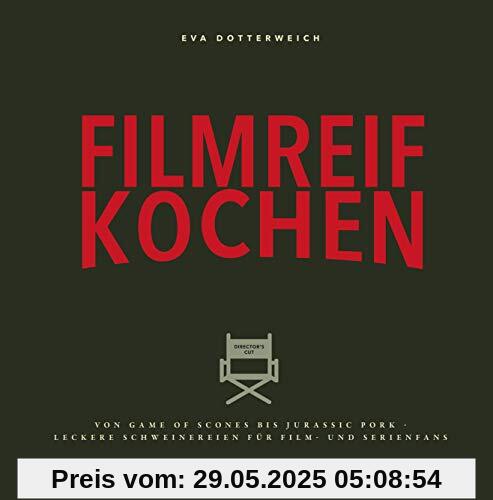 Filmreif kochen: Von Game of Scones bis Jurassic Pork - leckere Schweinereien für Film- und Serienfans