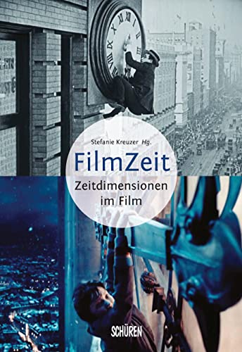 Filmzeit – Zeitdimensionen des Films Filmzeit – Zeitdimensionen des Films von Schüren Verlag
