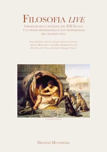 Filosofia live. I problemi della filosofia nel XXI secolo e le figure professionali e non professionali del filosofo oggi von Diogene Multimedia