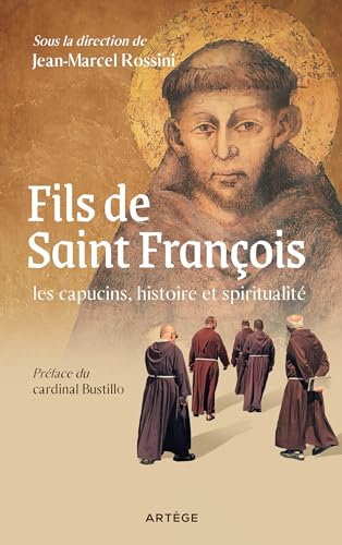 Fils de saint François : les capucins, histoire et spiritualité Fils de saint François : les capucins, histoire et spiritualité von ARTEGE
