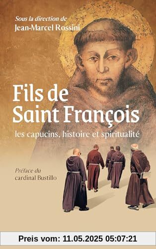 Fils de saint François : les capucins, histoire et spiritualité