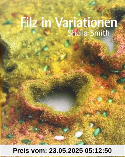 Filz in Variationen: Nähen, Sticken, Quilten und andere Techniken mit Filz