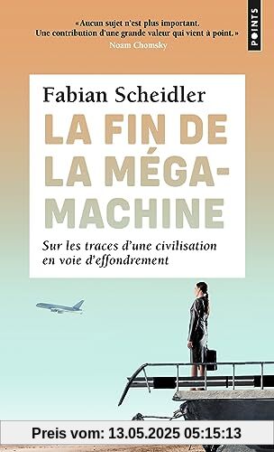 Fin de la mégamachine (La). Sur les traces d'une civilisation en voie d'effondrement: Sur les traces d'une civilisation en voie d'effondrement