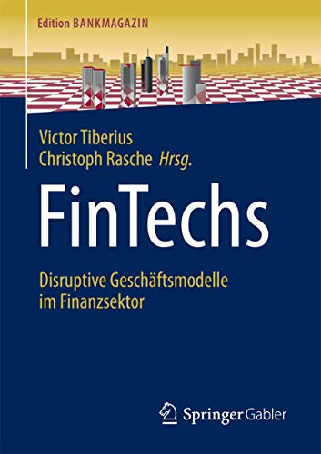 FinTechs: Disruptive Geschäftsmodelle im Finanzsektor (Edition Bankmagazin)