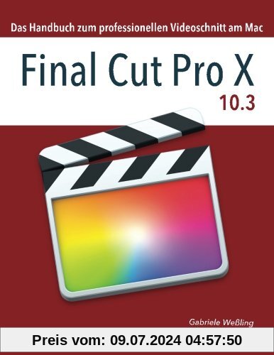 Final Cut Pro X 10.3: Das Handbuch zum professionellen Videoschnitt am Mac