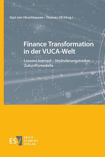 Finance Transformation in der VUCA-Welt: Lessons learned - Veränderungstreiber - Zukunftsmodelle von Schmidt, Erich