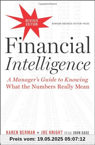 Financial Intelligence: A Manager's Guide to Knowing What the Numbers Really Mean Financial Intelligence: A Manager's Guide to Knowing What the Numbers Really Mean