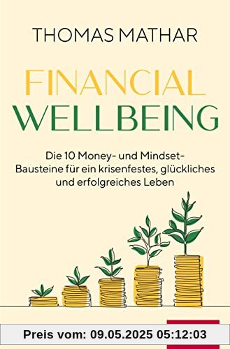 Financial Wellbeing: Die 10 Money- und Mindset-Bausteine für ein krisenfestes, glückliches und erfolgreiches Leben (Dein Erfolg)