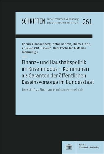 Finanz- und Haushaltspolitik im Krisenmodus – Kommunen als Garanten der öffentlichen Daseinsvorsorge im Bundesstaat: Festschrift zu Ehren von Martin ... Verwaltung und öffentlichen Wirtschaft) von Berliner Wissenschafts-Verlag