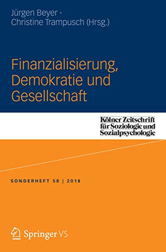 Finanzialisierung, Demokratie und Gesellschaft (Kölner Zeitschrift für Soziologie und Sozialpsychologie Sonderhefte, 58, Band 58) von Springer VS