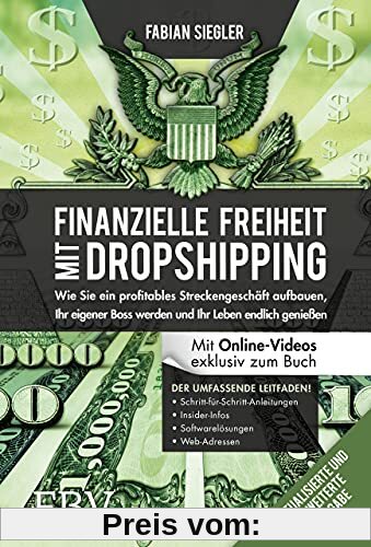Finanzielle Freiheit mit Dropshipping – aktualisierte und erweiterte Ausgabe: wie Sie ein profitables Streckengeschäft aufbauen, Ihr eigner Boss werden und Ihr Leben endlich genießen