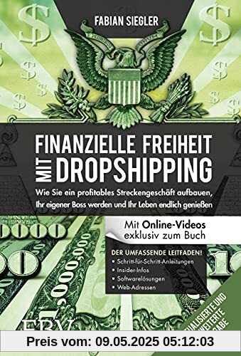 Finanzielle Freiheit mit Dropshipping – aktualisierte und erweiterte Ausgabe: wie Sie ein profitables Streckengeschäft aufbauen, Ihr eigner Boss werden und Ihr Leben endlich genießen