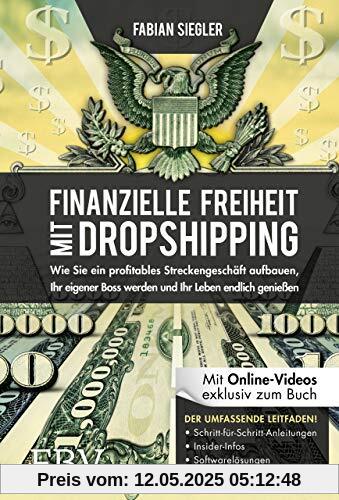 Finanzielle Freiheit mit Dropshipping: Wie Sie ein profitables Streckengeschäft aufbauen, Ihr eigener Boss werden und Ihr Leben endlich genießen