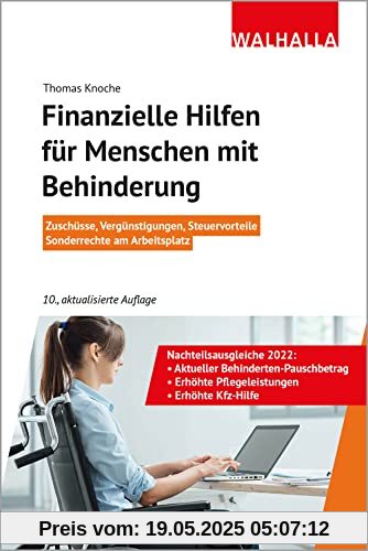 Finanzielle Hilfen für Menschen mit Behinderung: Zuschüsse, Vergünstigungen, Steuervorteile; Sonderrechte am Arbeitsplatz; Walhalla Rechtshilfen