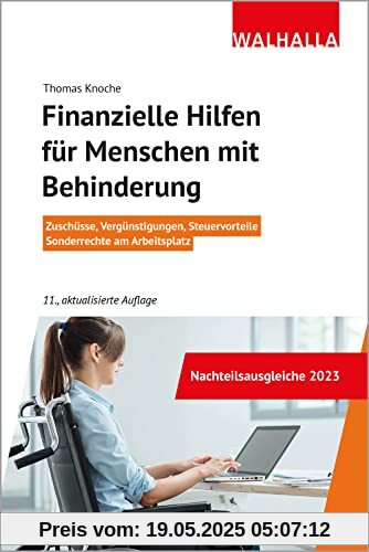 Finanzielle Hilfen für Menschen mit Behinderung: Zuschüsse, Vergünstigungen, Steuervorteile, Sonderrechte am Arbeitsplatz
