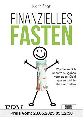 Finanzielles Fasten: Wie Sie endlich unnütze Ausgaben vermeiden, Geld sparen und ihr Leben verändern Finanzielles Fasten: Wie Sie endlich unnütze Ausgaben vermeiden, Geld sparen und ihr Leben verändern