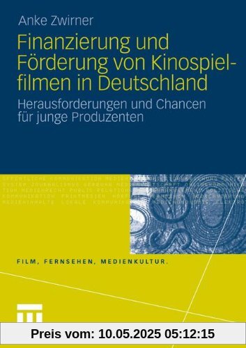 Finanzierung und Förderung von Kinospielfilmen in Deutschland: Herausforderungen und Chancen für junge Produzenten (Film, Fernsehen, Medienkultur)