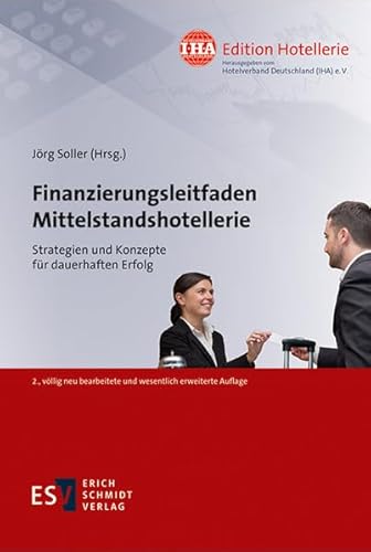 Finanzierungsleitfaden Mittelstandshotellerie: Strategien und Konzepte für dauerhaften Erfolg (IHA Edition Hotellerie, Band 4)