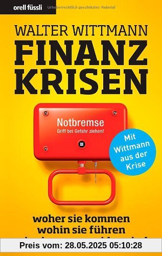 Finanzkrisen: woher sie kommen - wohin sie führen- wie sie zu vermeiden sind (Nominiert für den Deutschen Wirtschaftsbuchpreis 2009!)
