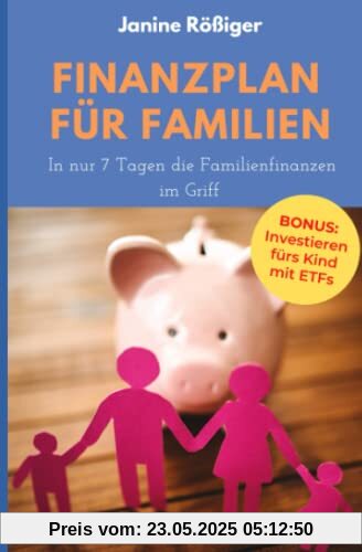 Finanzplan für Familien: In nur 7 Tagen die Familienfinanzen im Griff Finanzplan für Familien: In nur 7 Tagen die Familienfinanzen im Griff