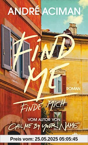 Find Me Finde mich: Roman – vom Autor von ›Call Me by Your Name‹ Find Me Finde mich: Roman – vom Autor von ›Call Me by Your Name‹