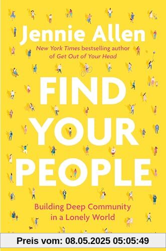Find Your People: Building Deep Community in a Lonely World Find Your People: Building Deep Community in a Lonely World