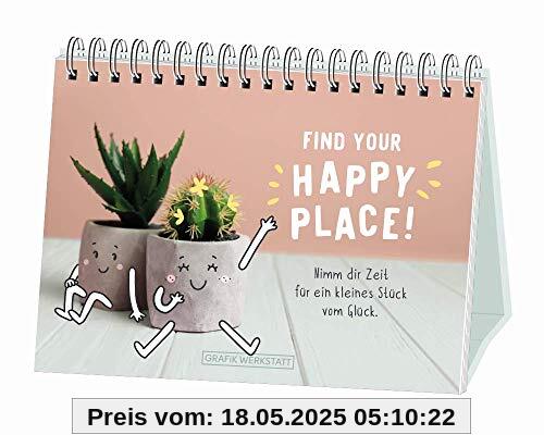 Find your Happy Place!: Nimm dir Zeit für ein kleines Stück vom Glück. Find your Happy Place!: Nimm dir Zeit für ein kleines Stück vom Glück.
