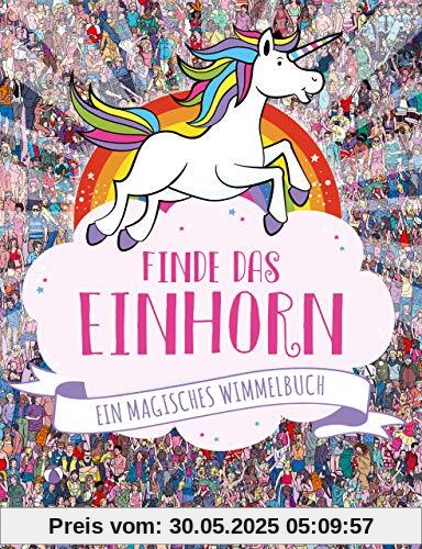 Finde das Einhorn: Ein magisches Wimmelbuch