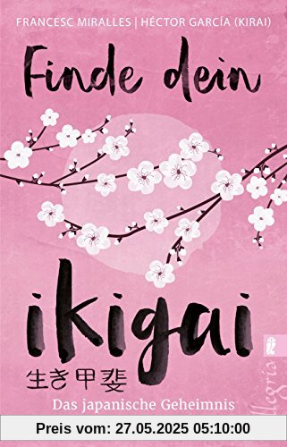 Finde dein Ikigai: Das japanische Geheimnis eines glücklichen Lebens