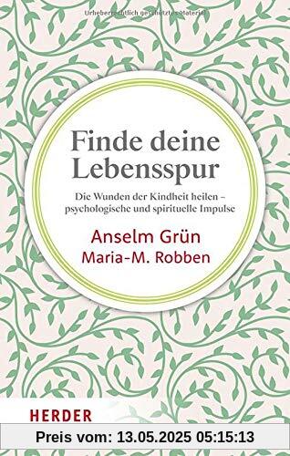 Finde deine Lebensspur: Die Wunden der Kindheit heilen – psychologische und spirituelle Impulse