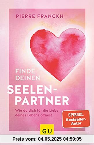 Finde deinen Seelenpartner: Wie du dich für die Liebe deines Lebens öffnest (GU Mind & Soul Einzeltitel)