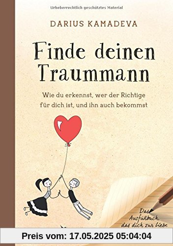 Finde deinen Traummann: Wie du erkennst, wer der Richtige für dich ist, und ihn auch bekommst. Das Ausfüllbuch, das dich zur Liebe deines Lebens führt Finde deinen Traummann: Wie du erkennst, wer der Richtige für dich ist, und ihn auch bekommst. Das Ausfüllbuch, das dich zur Liebe deines Lebens führt