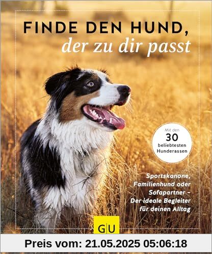 Finde den Hund, der zu dir passt: Sportskanone, Familienhund oder Sofapartner – Der ideale Begleiter für deinen Alltag. Mit den 30 beliebtesten Hunderassen (GU Mensch-Hund-Beziehung)