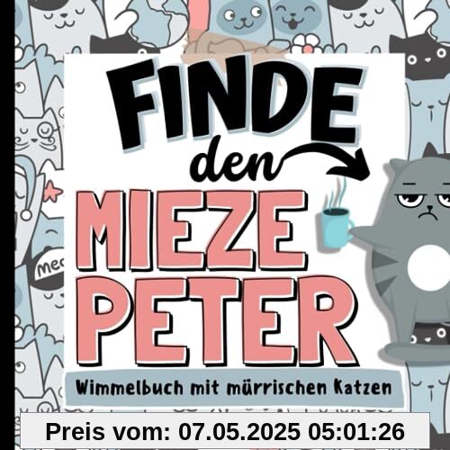 Finde den Mieze Peter - Wimmelbuch mit mürrischen Katzen: Tolles Geschenk für Katzenliebhaber Finde den Mieze Peter - Wimmelbuch mit mürrischen Katzen: Tolles Geschenk für Katzenliebhaber