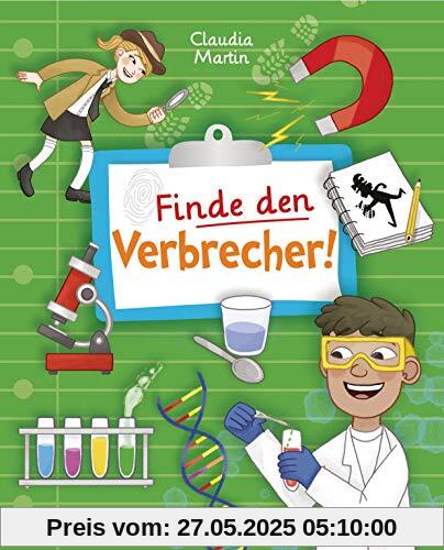 Finde den Verbrecher! Spurensuche mit wissenschaftlichen Methoden. Für junge Detektive ab 8 Jahren. Spannende Fakten, Rätsel, Experimente und viele Fallbeispiele aus Kriminalistik und Forensik.