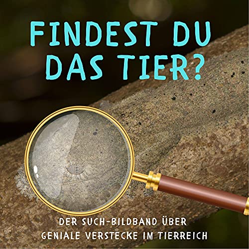 Findest du das Tier?: Der Such-Bildband über geniale Verstecke im Tierreich