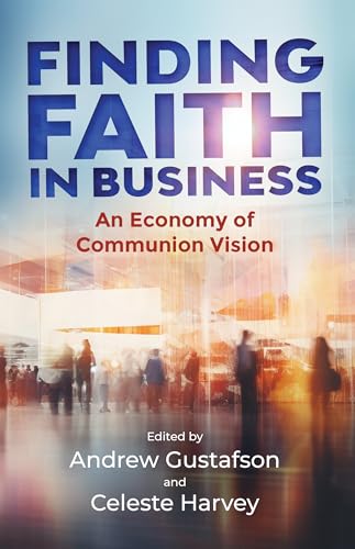Finding Faith in Business: An Economy of Communion Vision von New City Press