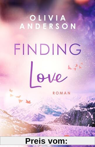 Finding Love: Roman | Limitierte Auflage mit farbig gestaltetem Buchschnitt – nur solange der Vorrat reicht (Off to Alaska, Band 1)