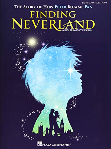 Finding Neverland: The Story Of How Peter Became Pan - Easy Piano Selections: The Story of How Peter Become Pan Finding Neverland: The Story Of How Peter Became Pan - Easy Piano Selections: The Story of How Peter Become Pan