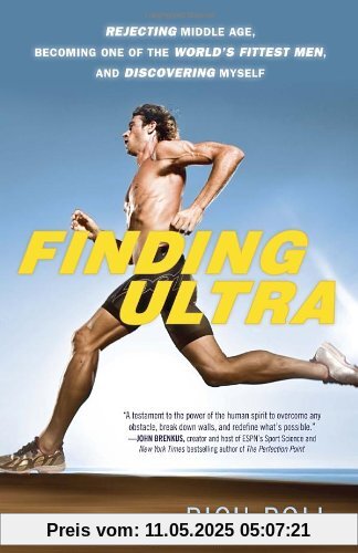 Finding Ultra: Rejecting Middle Age, Becoming One of the World's Fittest Men, and Discovering Myself