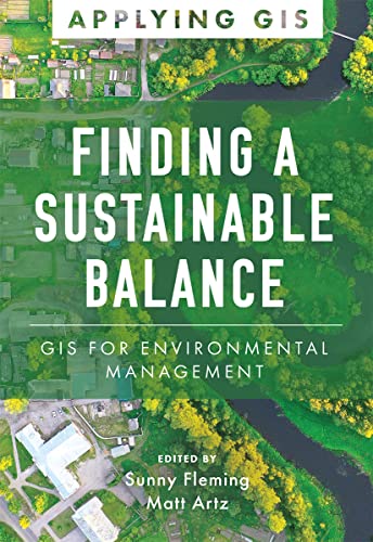 Finding a Sustainable Balance: GIS for Environmental Management (Applying GIS) von Esri Press