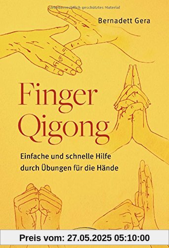 Finger-Qigong: Einfache und schnelle Hilfe durch Übungen für die Hände Finger-Qigong: Einfache und schnelle Hilfe durch Übungen für die Hände